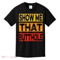 Funny Show Me That Butthole Sacratic Funny Gift Kids T-Shirt thumb 0
