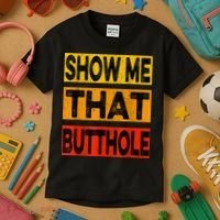 Funny Show Me That Butthole Sacratic Funny Gift Kids T-Shirt thumb 3