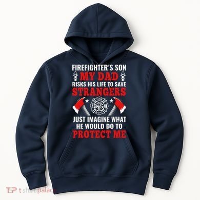 Firefighters Son My Dad Risks His Life To Save Stransgers Hoodie