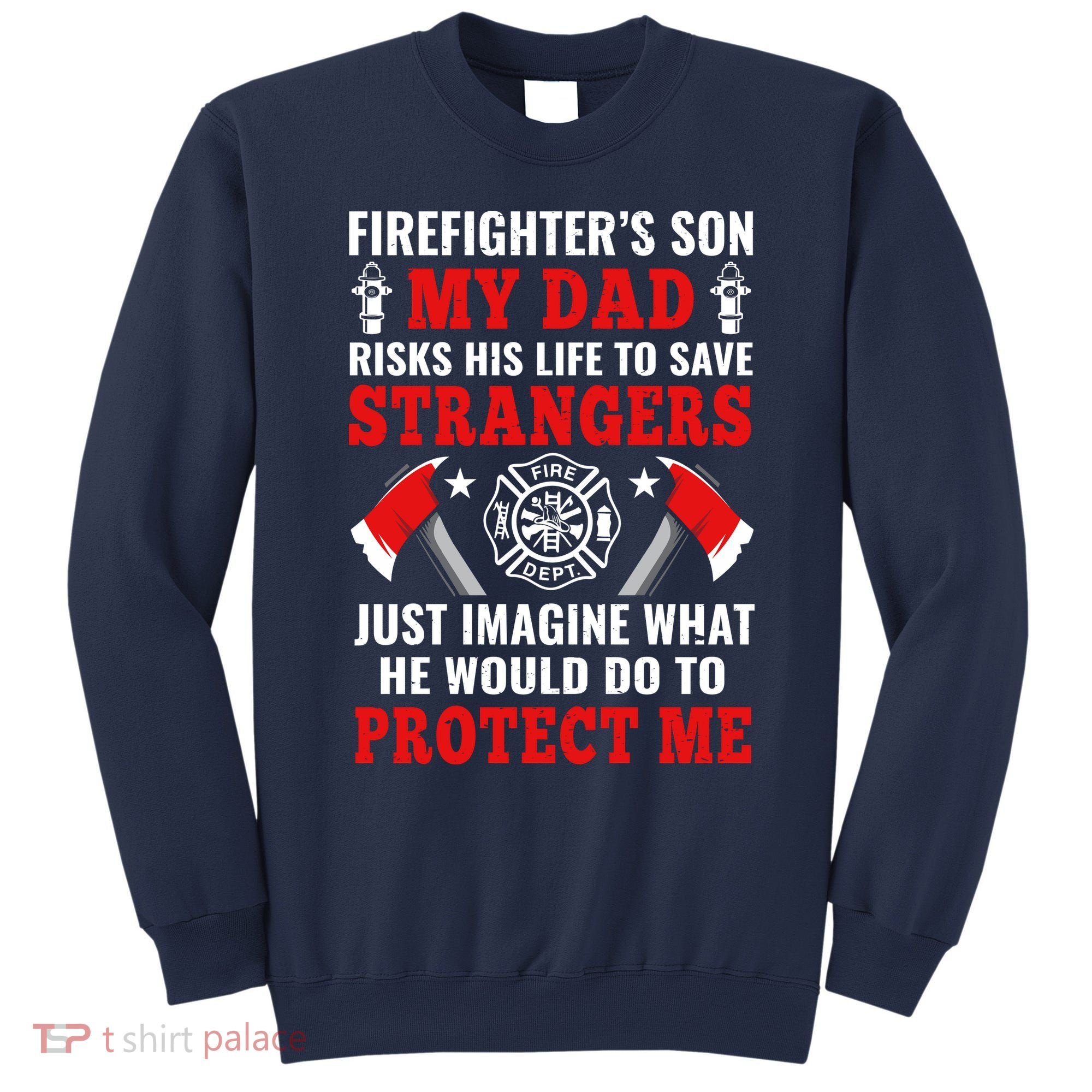 Firefighters Son My Dad Risks His Life To Save Stransgers Sweatshirt