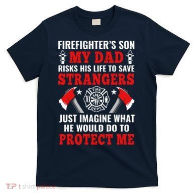 Firefighters Son My Dad Risks His Life To Save Stransgers T-Shirt