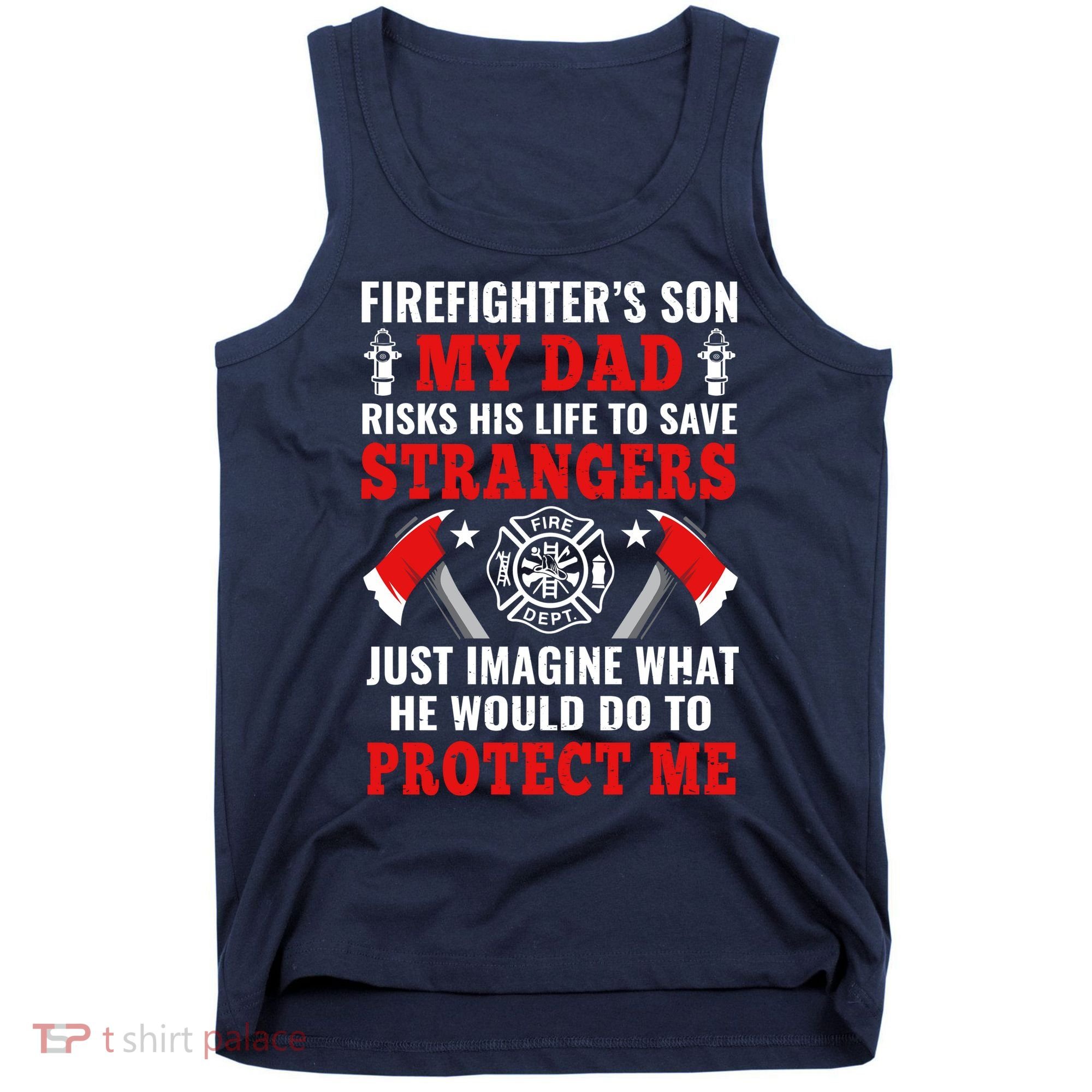 Firefighters Son My Dad Risks His Life To Save Stransgers Tank Top