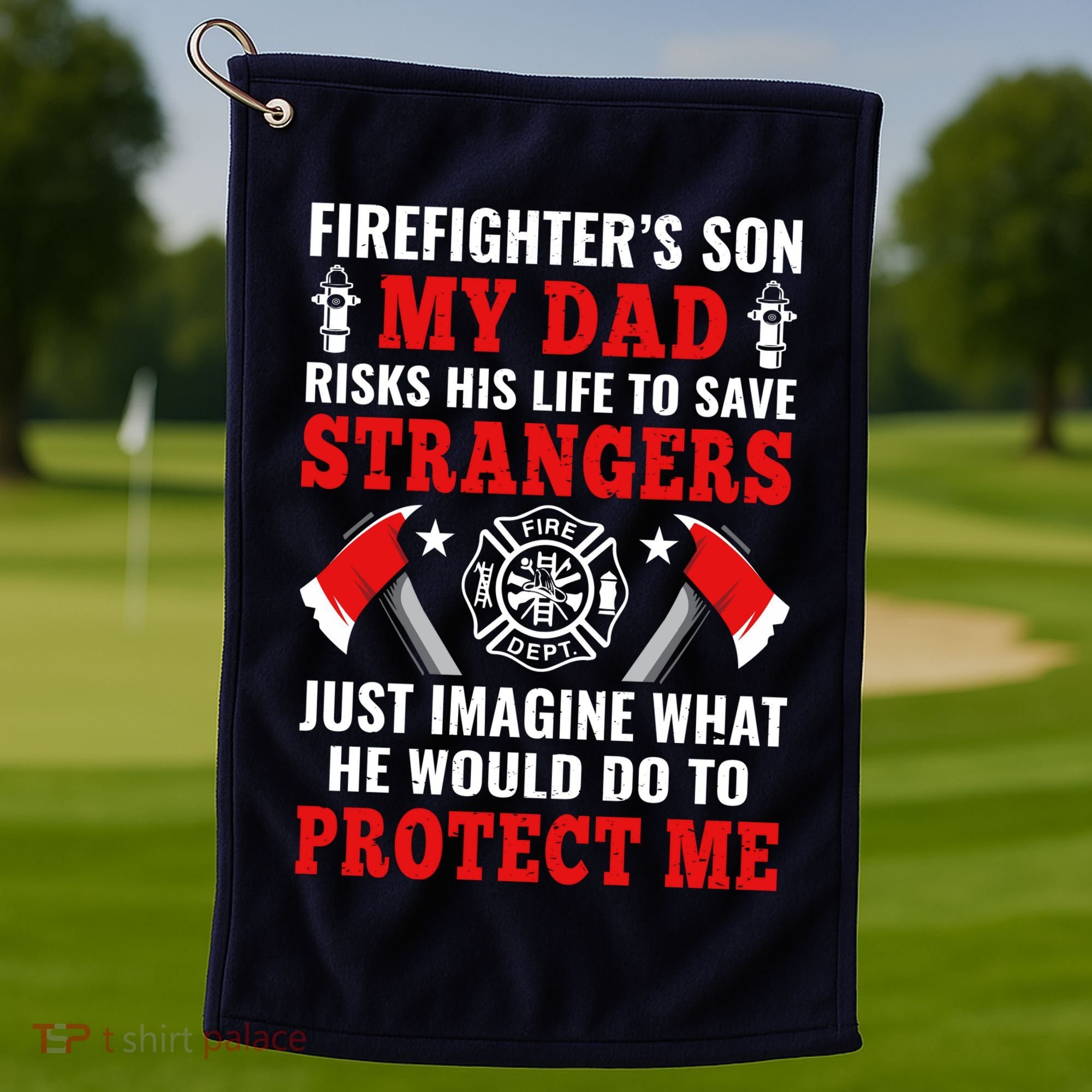 Firefighters Son My Dad Risks His Life To Save Stransgers Golf Towel