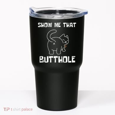 Funny Show Me That Butthole Tumbler