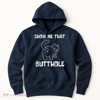 Funny Show Me That Butthole Hoodie