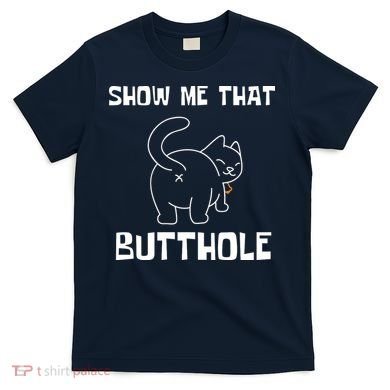 Funny Show Me That Butthole T-Shirt