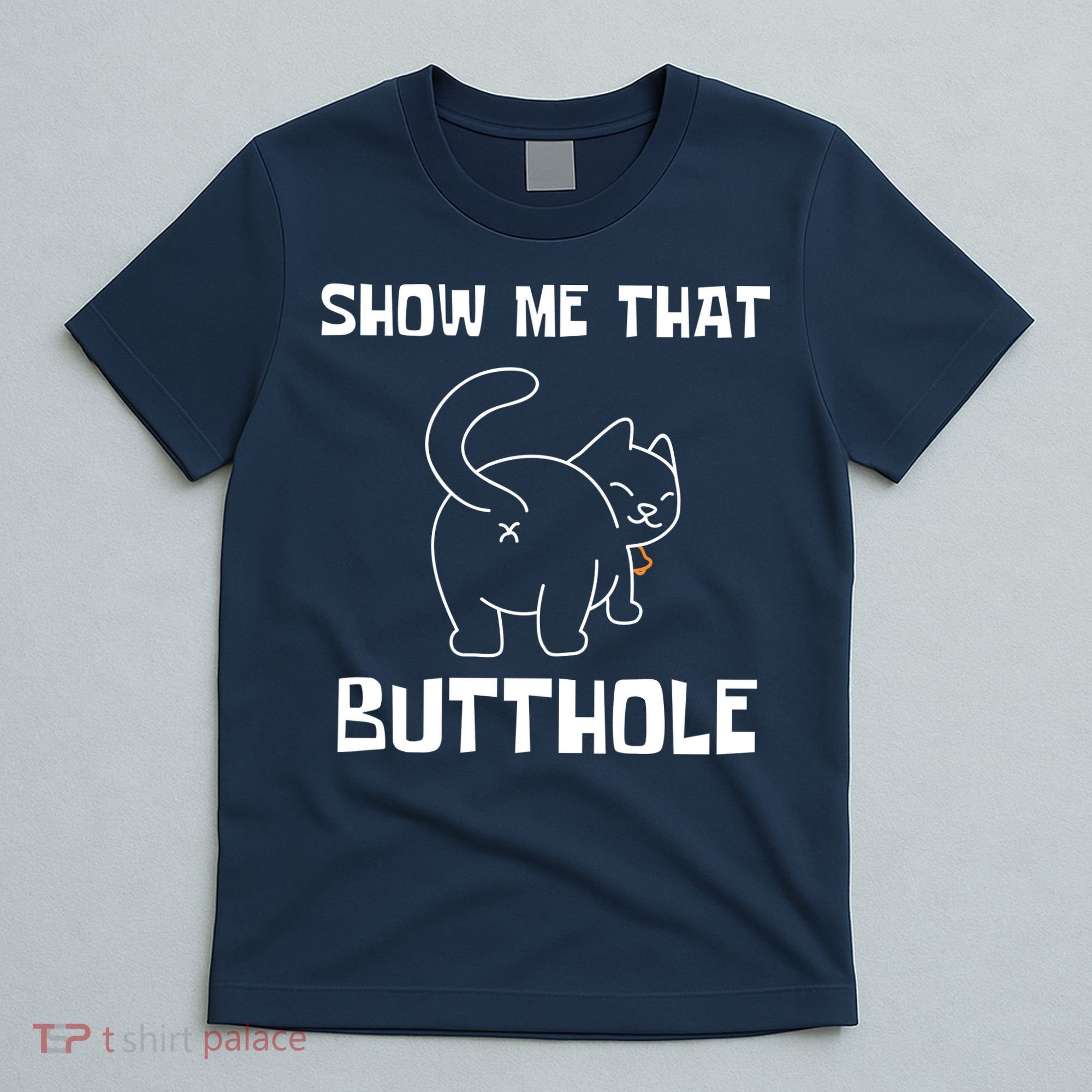 Funny Show Me That Butthole T-Shirt