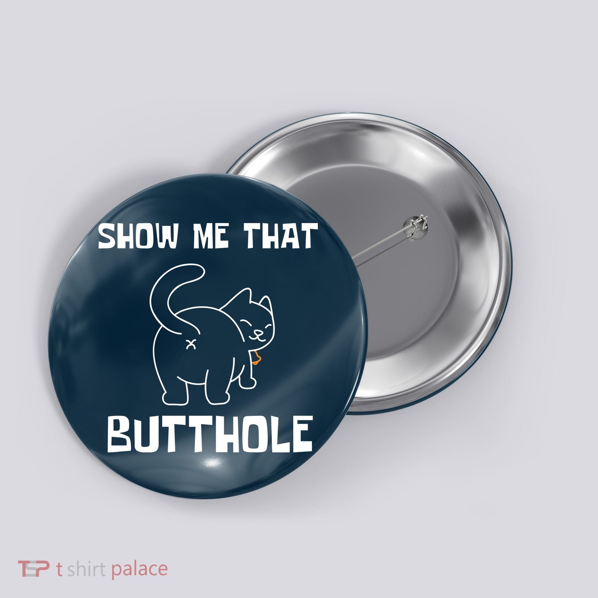 Funny Show Me That Butthole Button