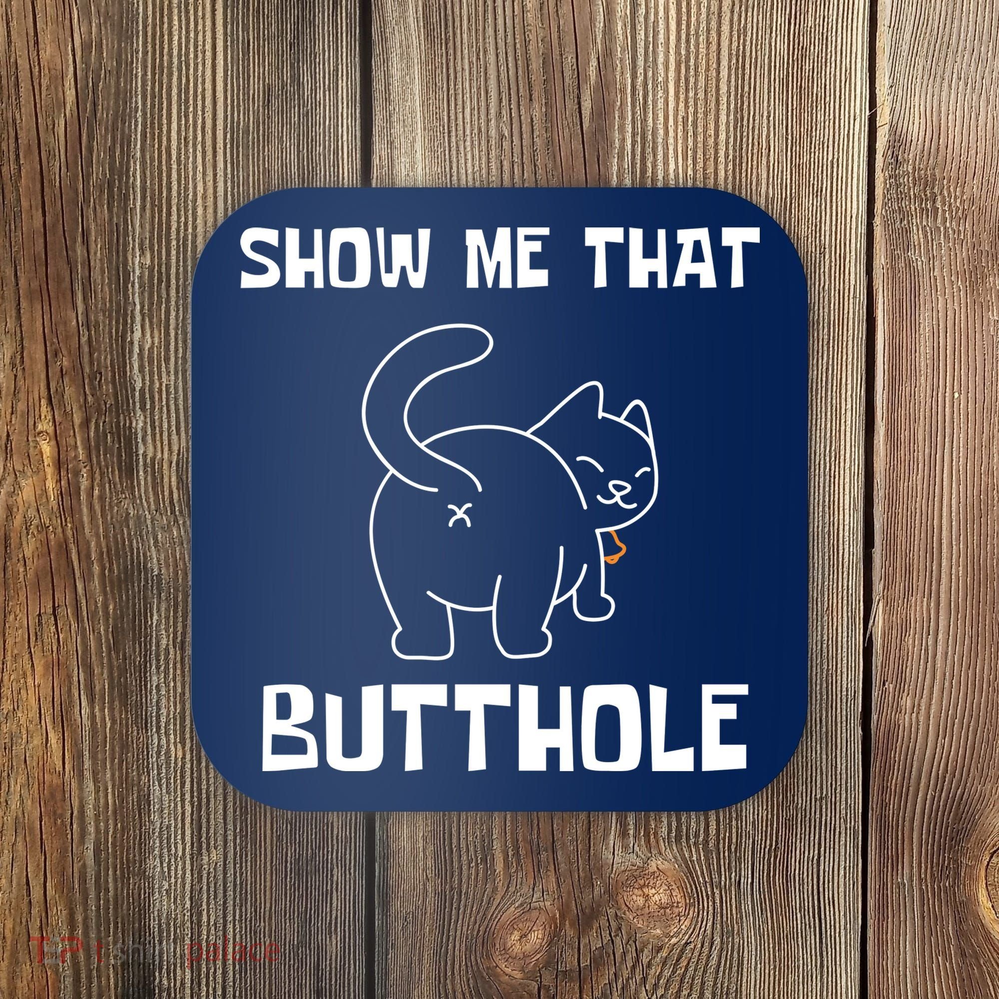 Funny Show Me That Butthole Coaster