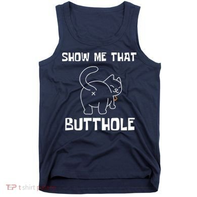 Funny Show Me That Butthole Tank Top