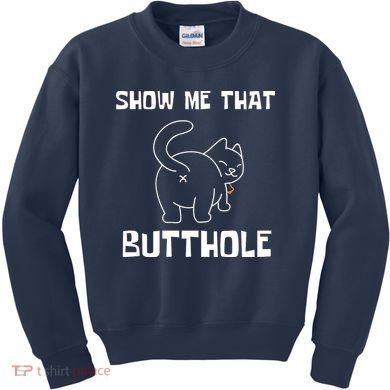 Funny Show Me That Butthole Kids Sweatshirt