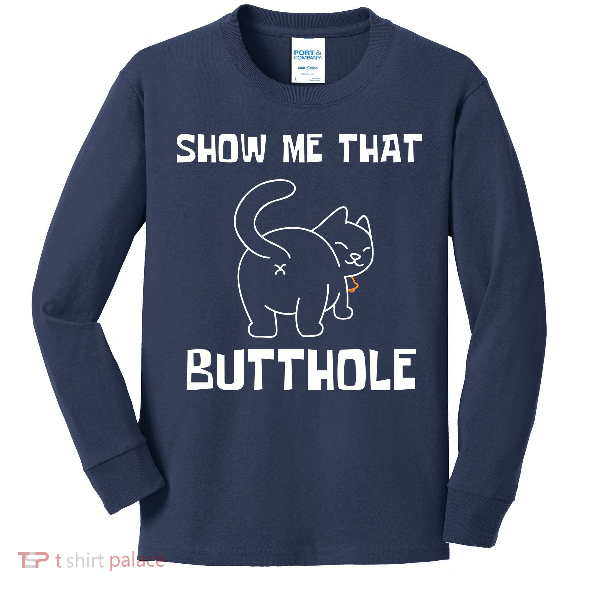 Funny Show Me That Butthole Kids Long Sleeve Shirt