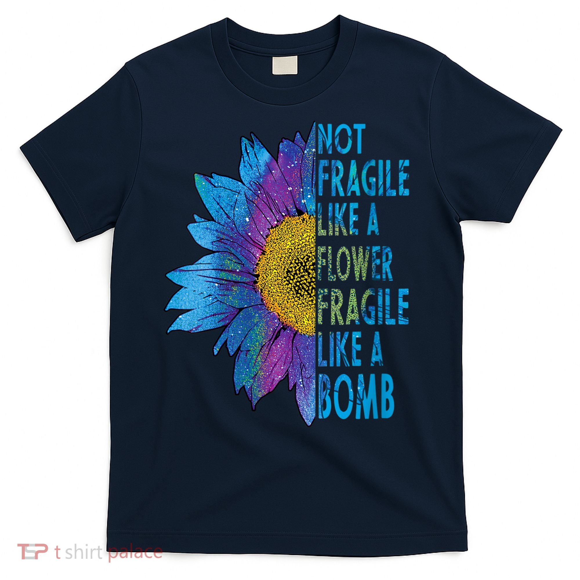 Feminist Sunflower, Not Fragile Like A Flower Fragile Like A Bomb T-Shirt