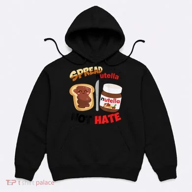 Funny Spread Nutella Not Hate Apparel Hoodie