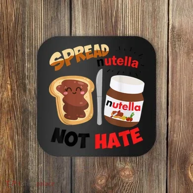 Funny Spread Nutella Not Hate Apparel Coaster