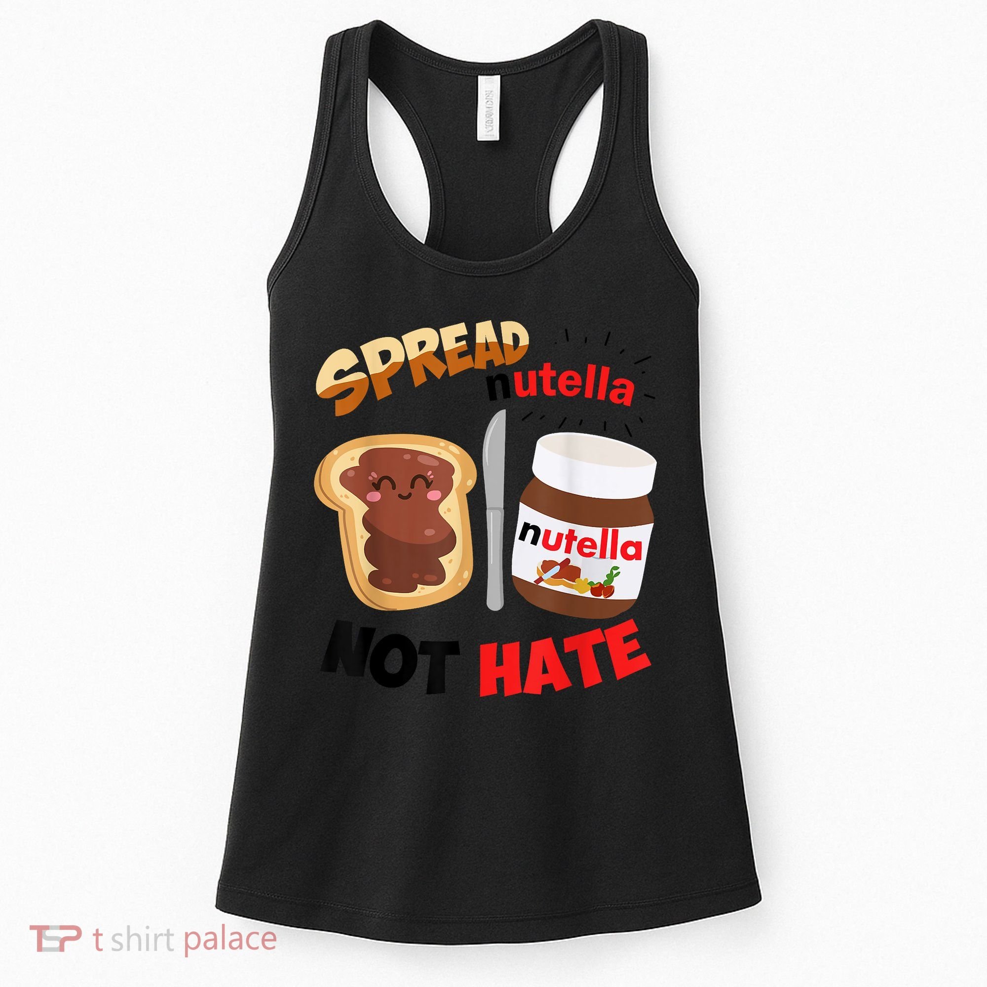 Funny Spread Nutella Not Hate Apparel Women's Tank Top