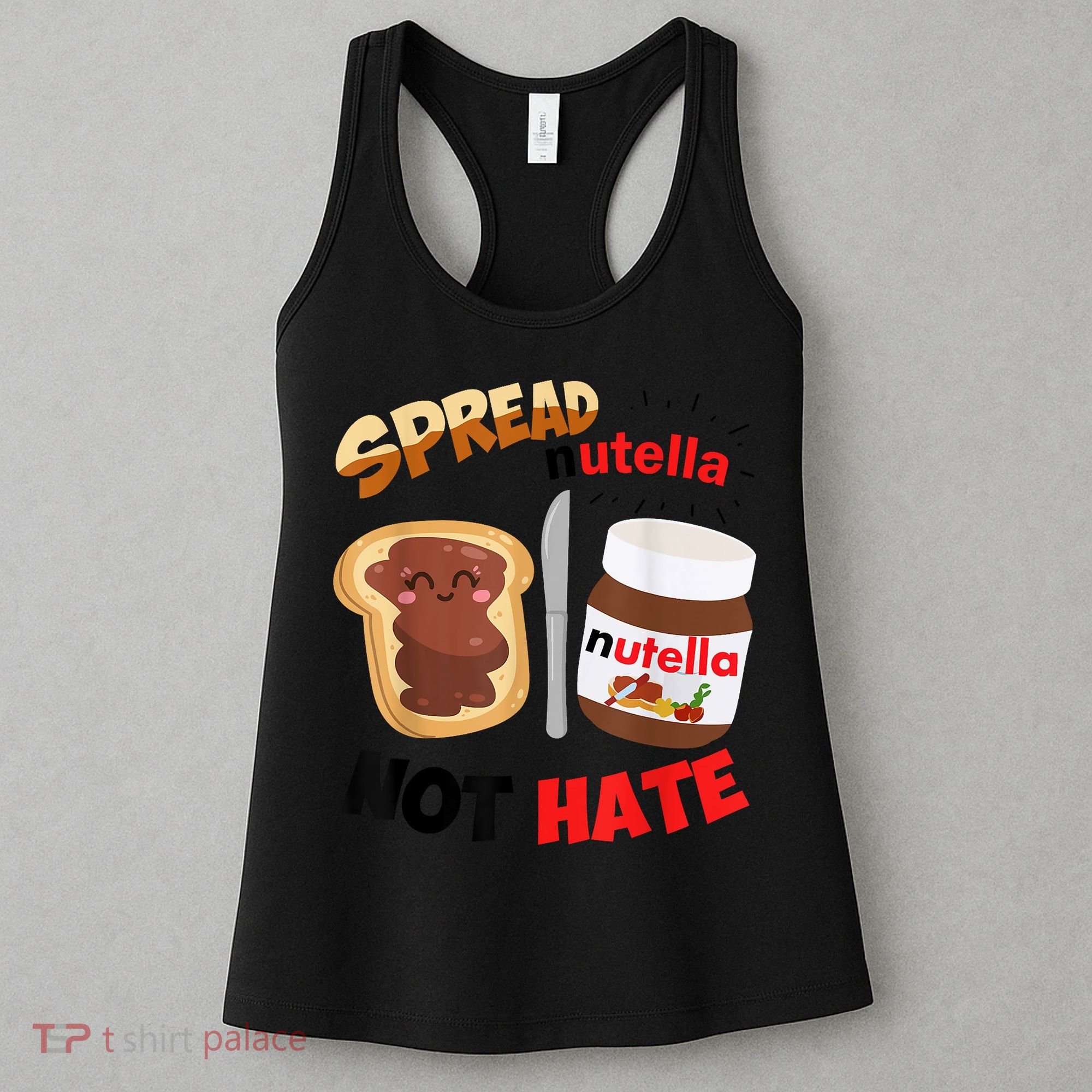 Funny Spread Nutella Not Hate Apparel Women's Tank Top