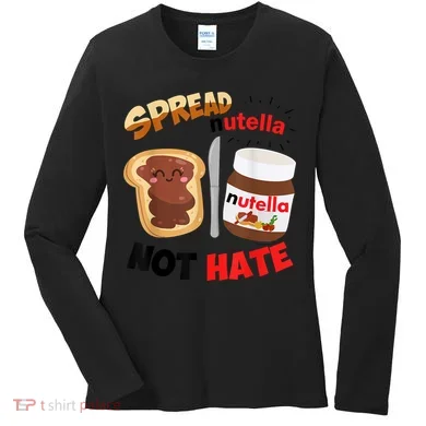 Funny Spread Nutella Not Hate Apparel Women's Long Sleeve Shirt