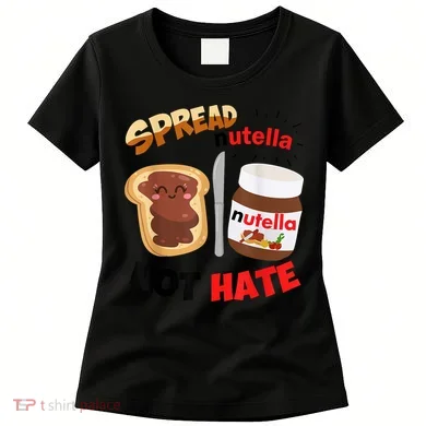 Funny Spread Nutella Not Hate Apparel Women's T-Shirt