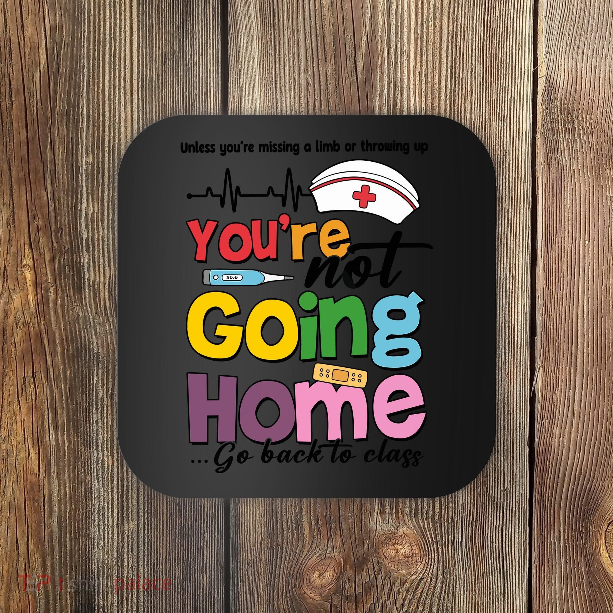 Funny School Nurse YouRe Not Going Home Coaster