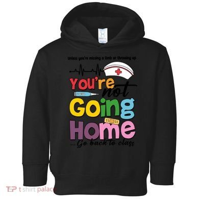 Funny School Nurse YouRe Not Going Home Toddler Hoodie