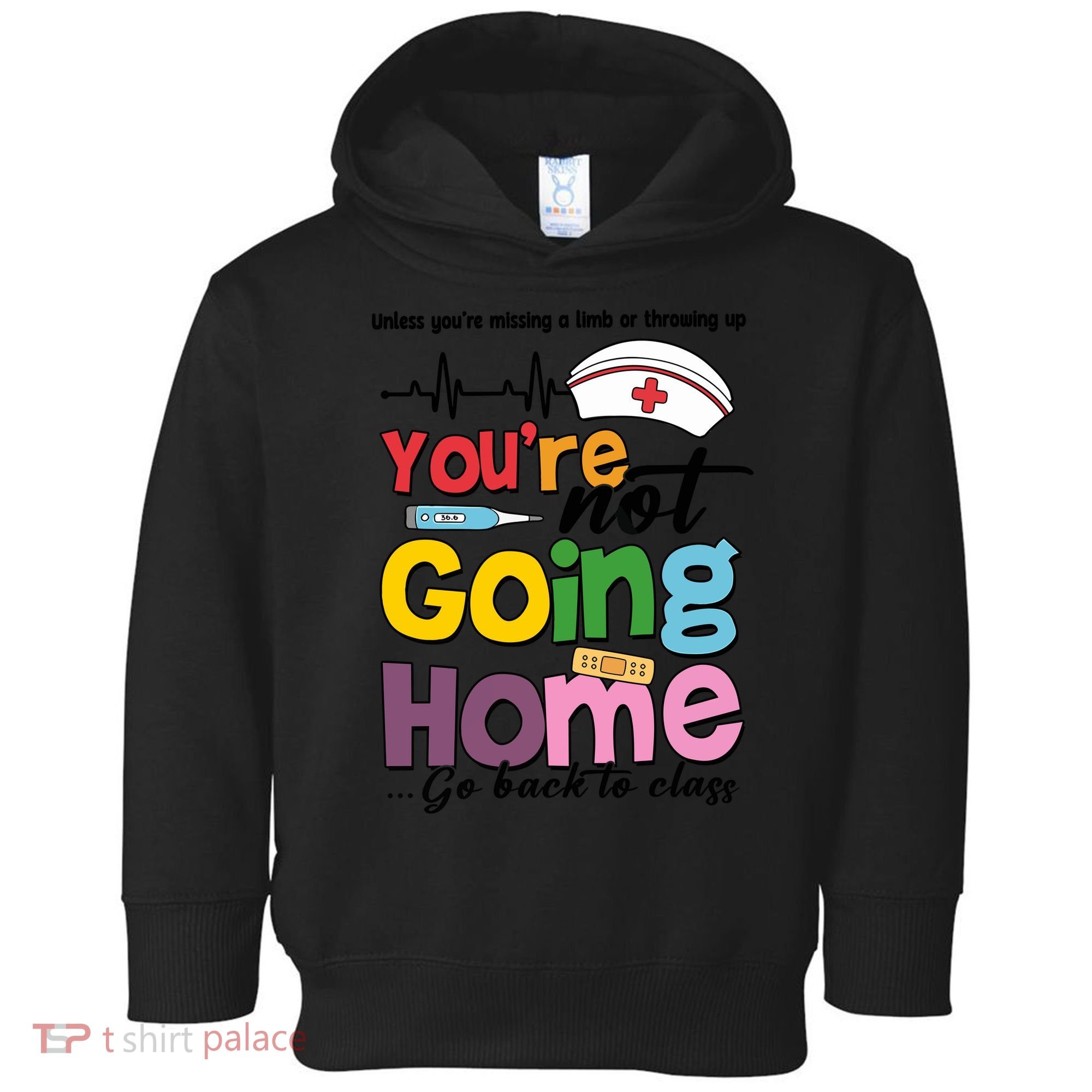 Funny School Nurse YouRe Not Going Home Toddler Hoodie