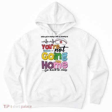 Funny School Nurse YouRe Not Going Home Hoodie