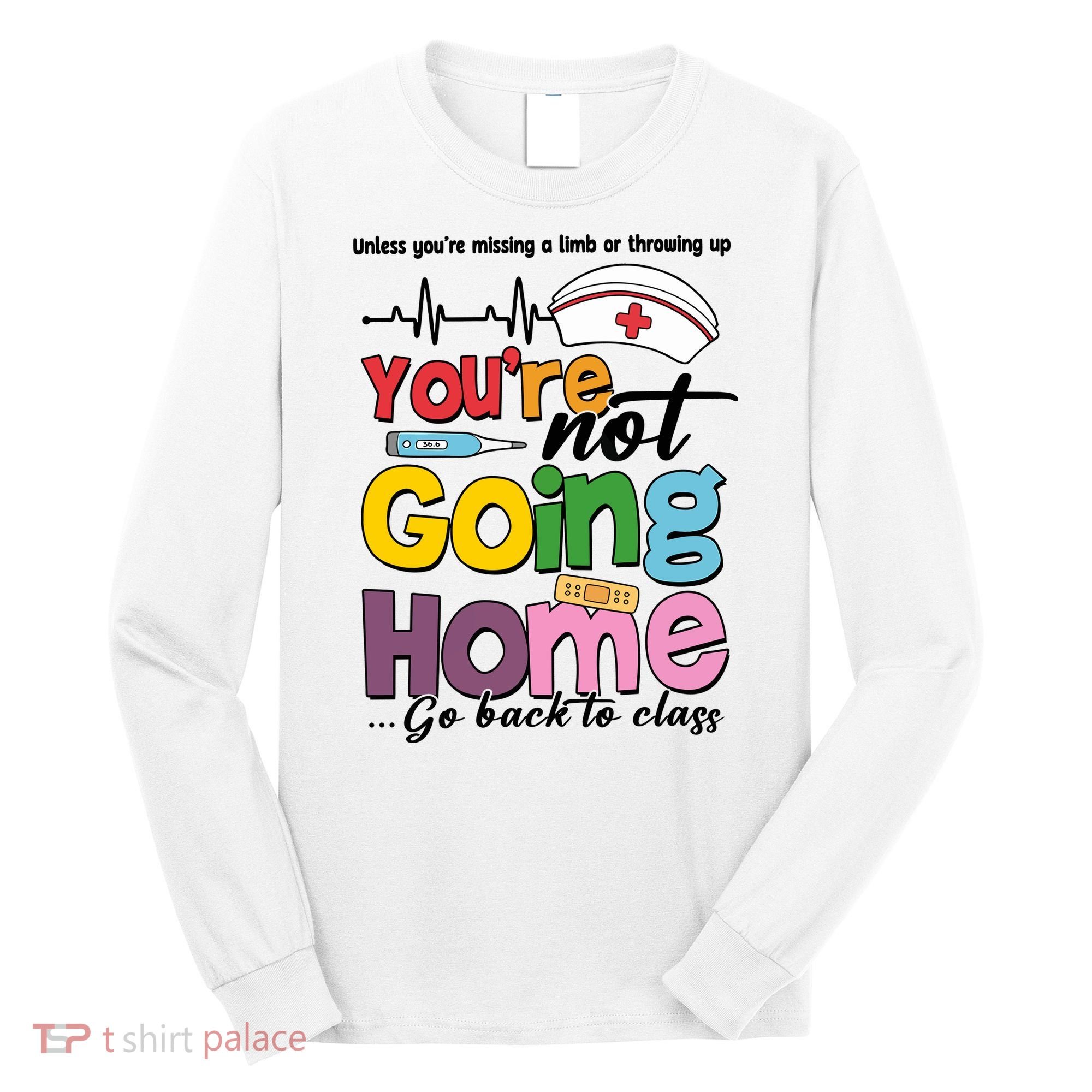 Funny School Nurse YouRe Not Going Home Long Sleeve Shirt
