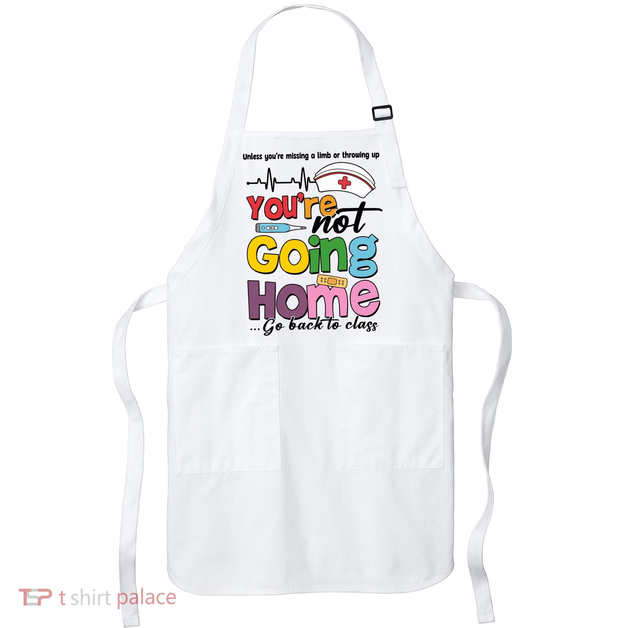 Funny School Nurse YouRe Not Going Home Apron