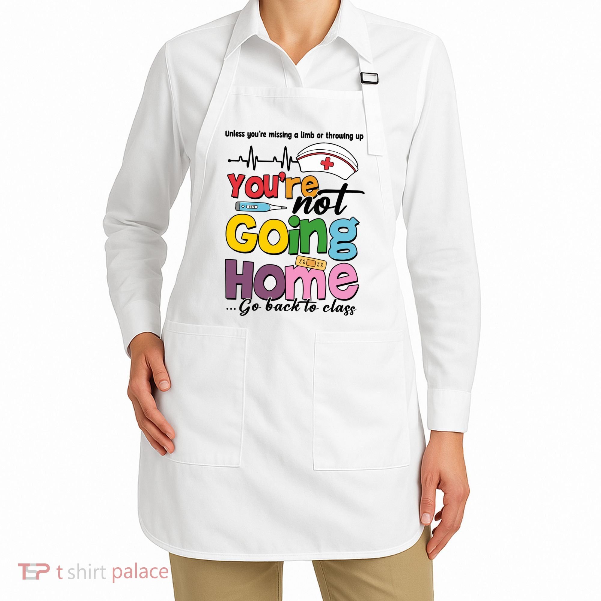Funny School Nurse YouRe Not Going Home Apron