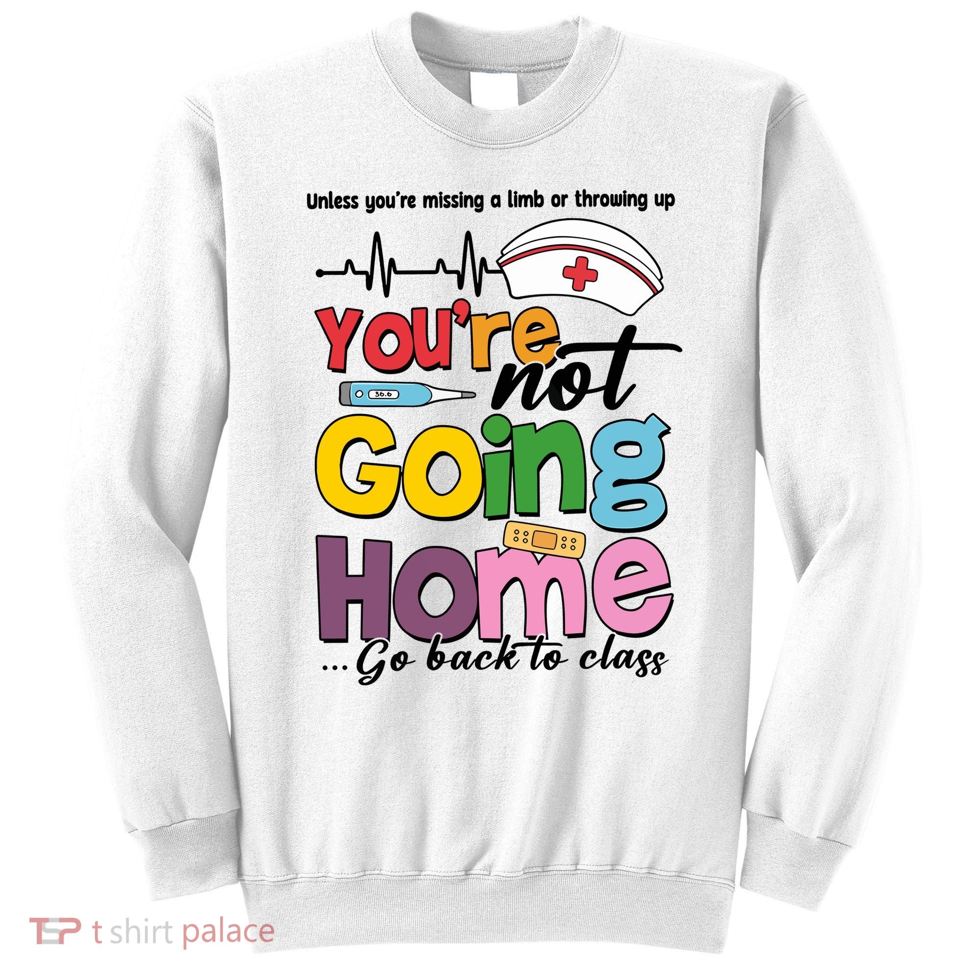 Funny School Nurse YouRe Not Going Home Sweatshirt