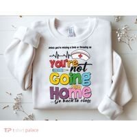 Funny School Nurse YouRe Not Going Home Sweatshirt thumb 2