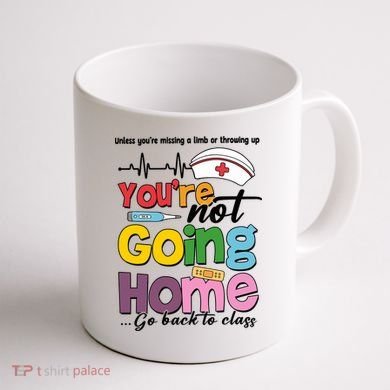 Funny School Nurse YouRe Not Going Home Coffee Mug back