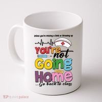 Funny School Nurse YouRe Not Going Home Coffee Mug thumb 0