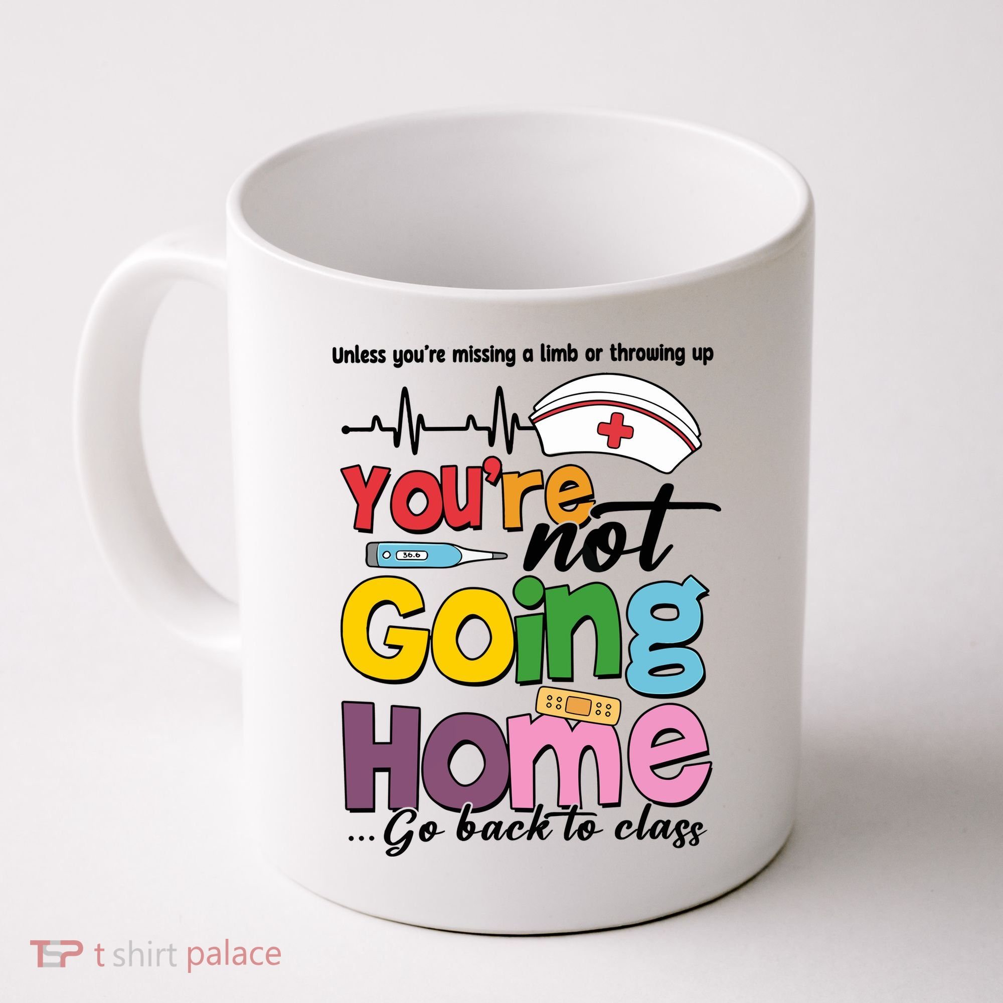 Funny School Nurse YouRe Not Going Home Coffee Mug