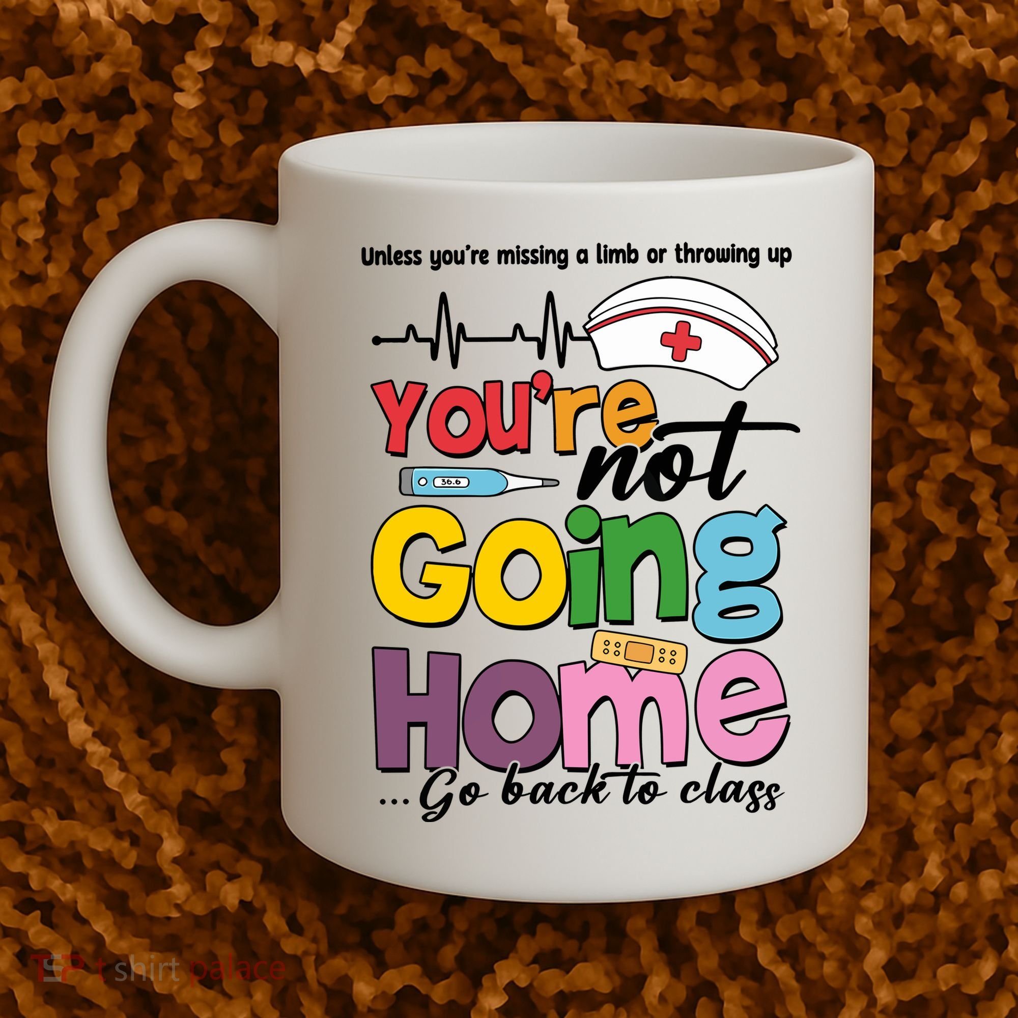 Funny School Nurse YouRe Not Going Home Coffee Mug
