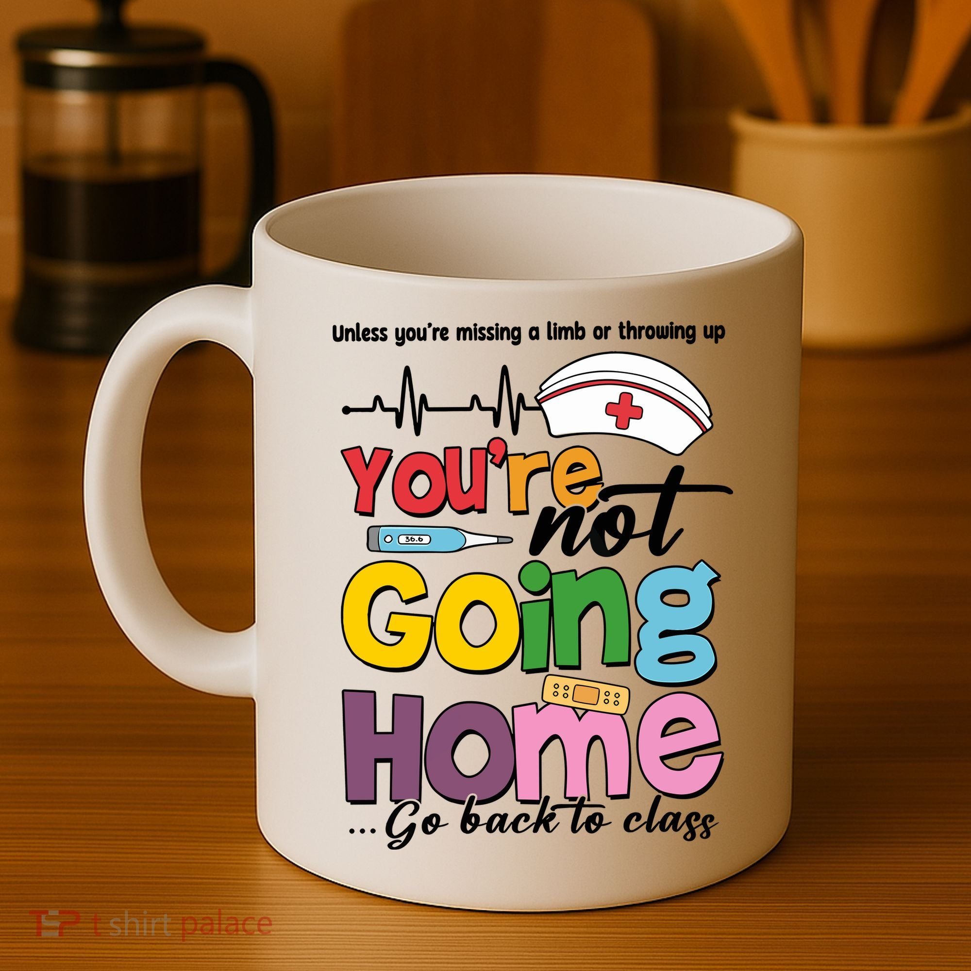 Funny School Nurse YouRe Not Going Home Coffee Mug