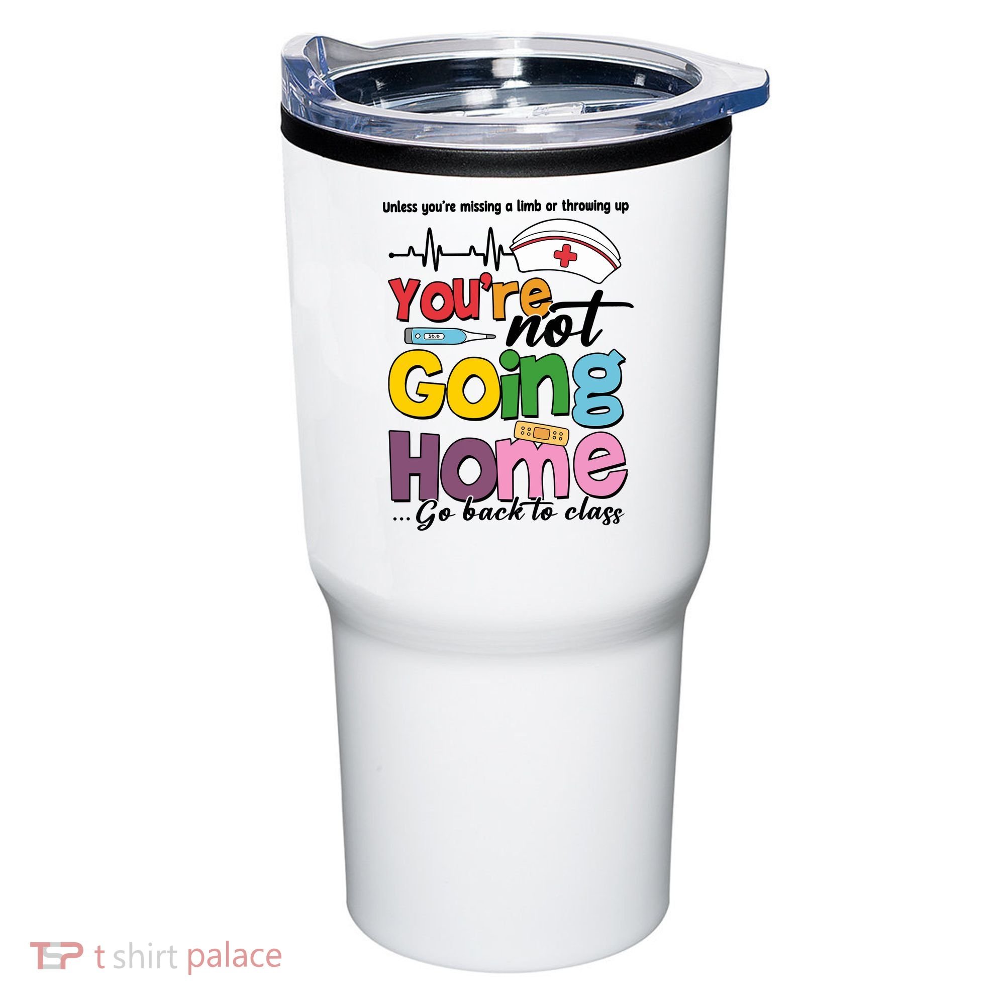 Funny School Nurse YouRe Not Going Home Tumbler