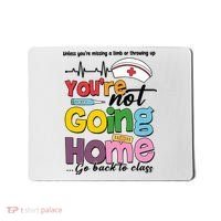Funny School Nurse YouRe Not Going Home Mousepad thumb 0