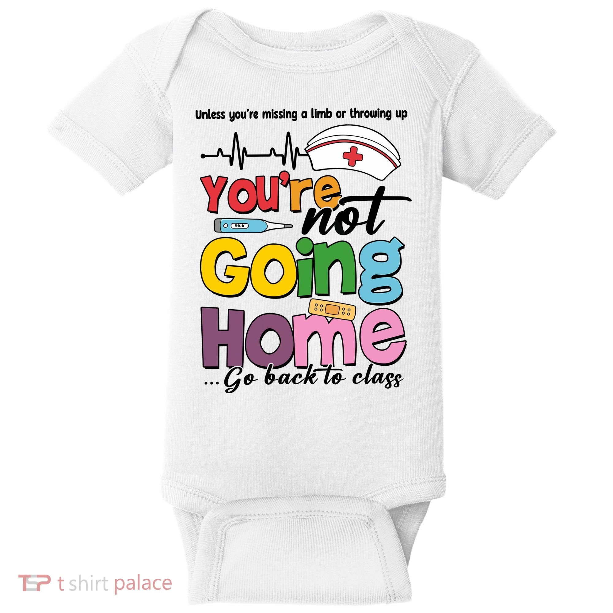 Funny School Nurse YouRe Not Going Home Baby Bodysuit