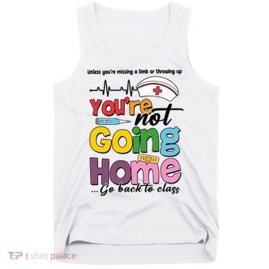 Funny School Nurse YouRe Not Going Home Tank Top