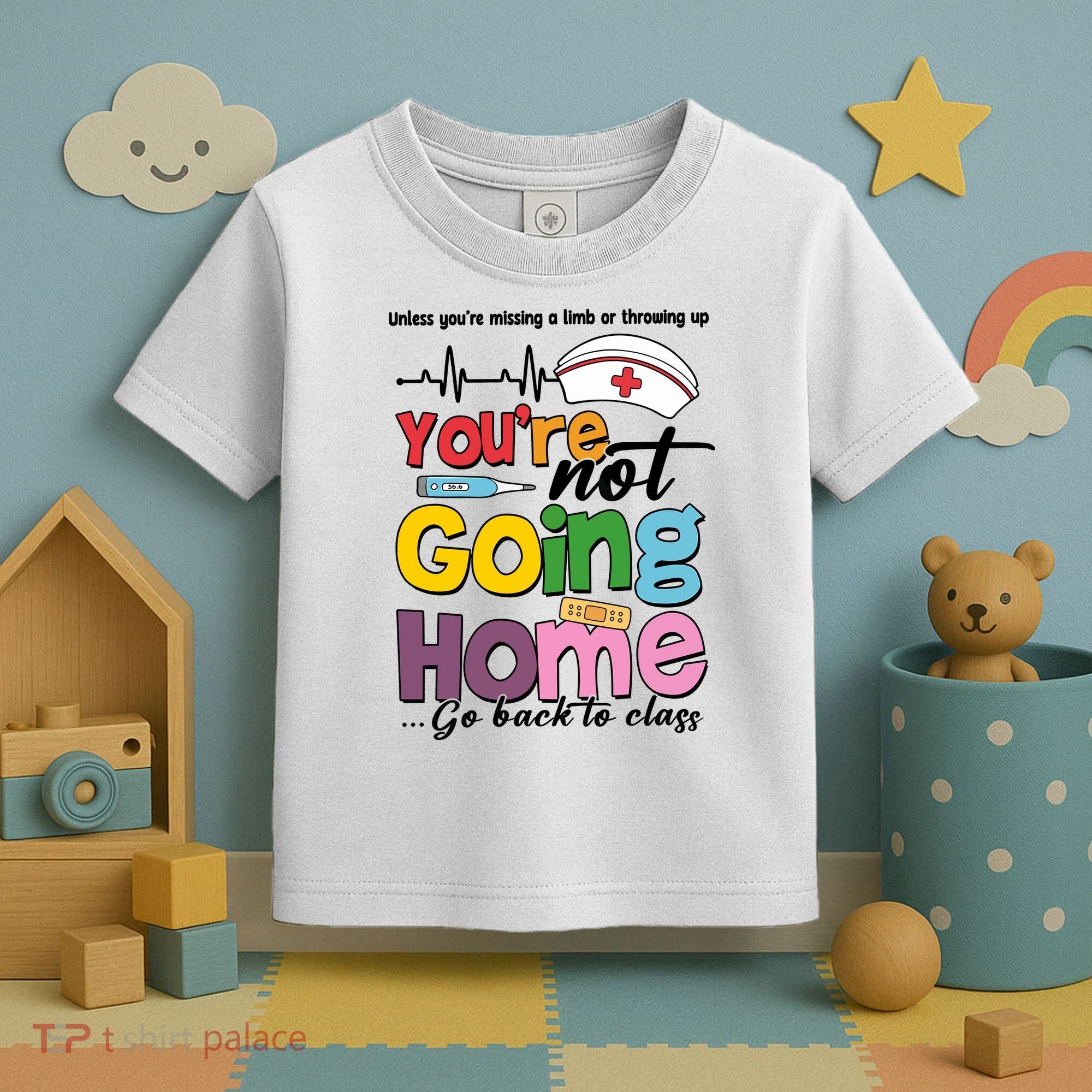 Funny School Nurse YouRe Not Going Home Toddler T-Shirt
