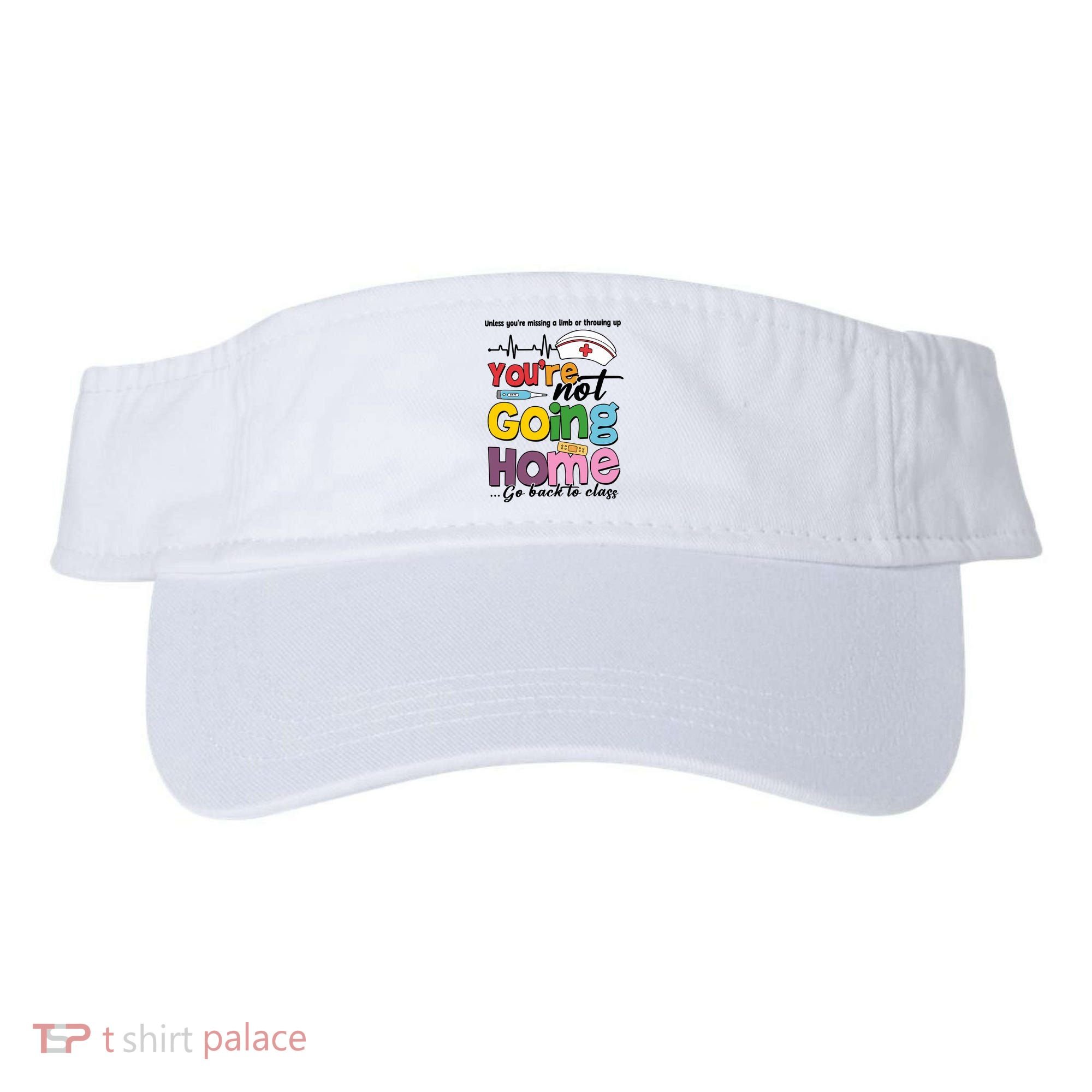 Funny School Nurse YouRe Not Going Home Visor