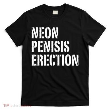 Funny Saying Neon Penisis Erection T-Shirt