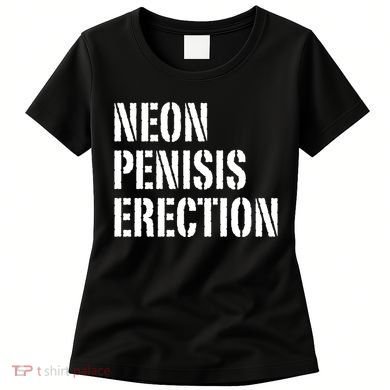 Funny Saying Neon Penisis Erection Women's T-Shirt