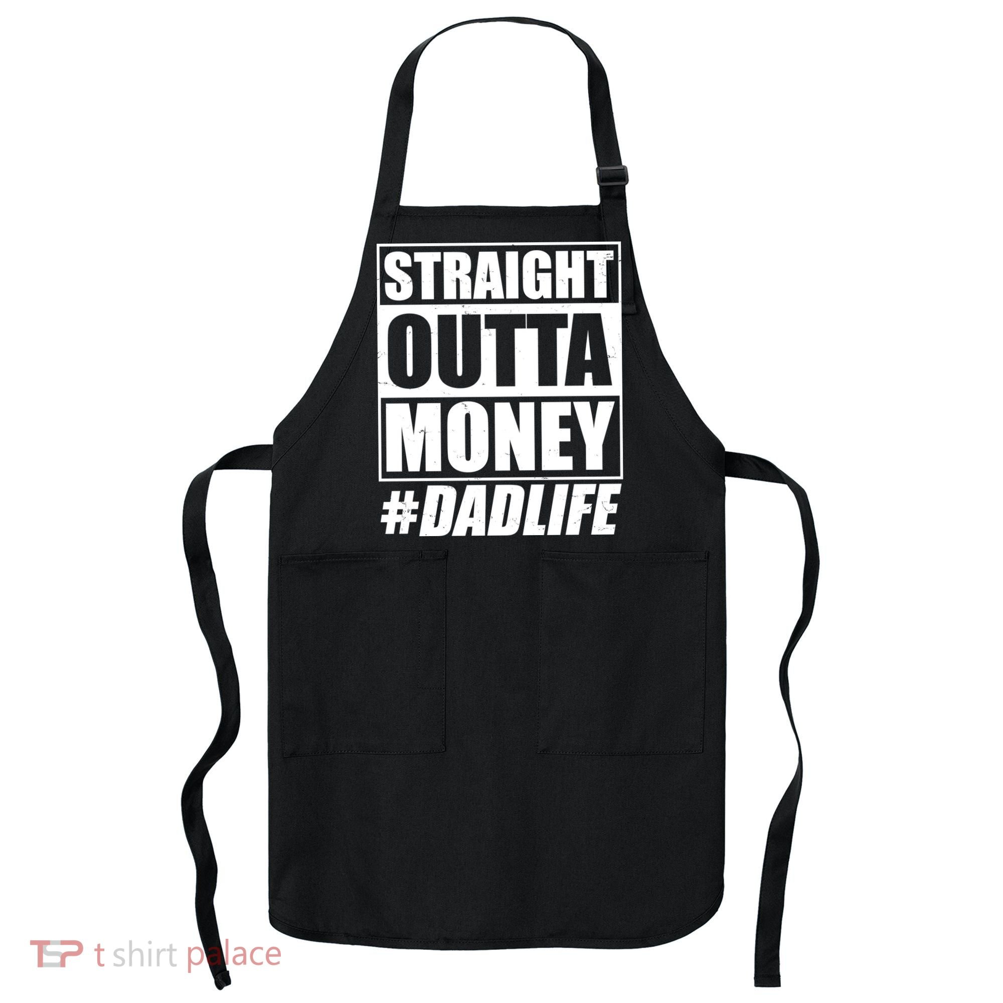 Funny Straight Outta Money #Dad Life Happy Fathers Day Apron