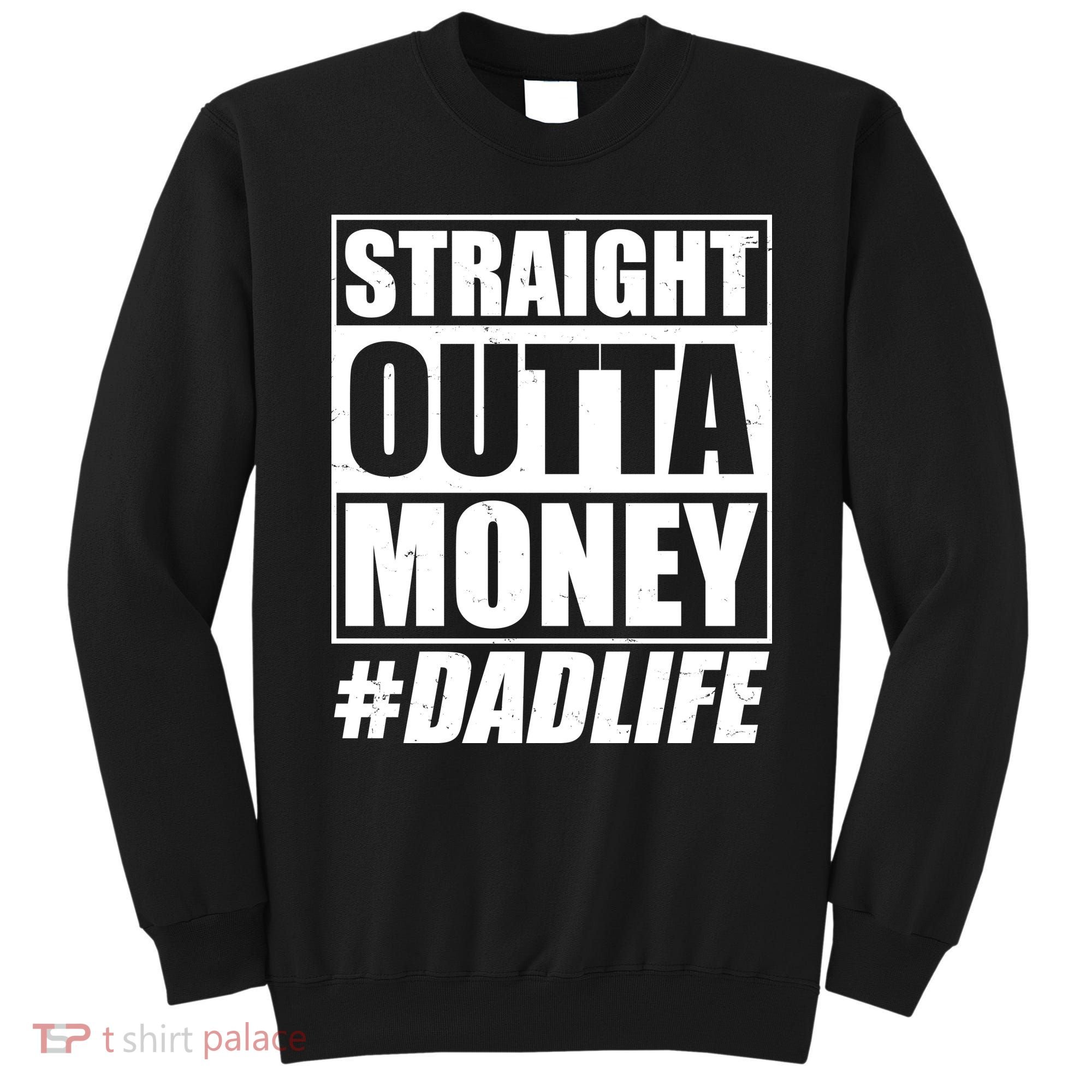 Funny Straight Outta Money #Dad Life Happy Fathers Day Sweatshirt