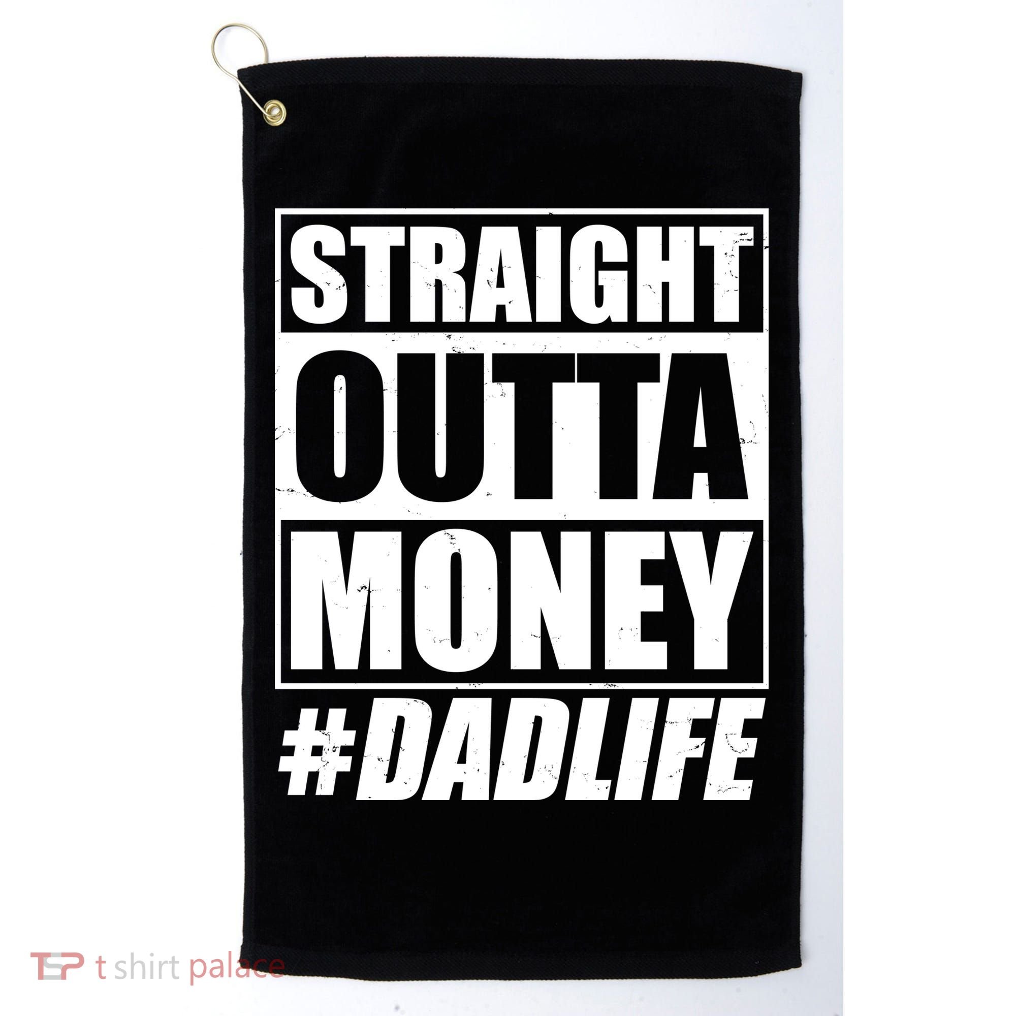 Funny Straight Outta Money #Dad Life Happy Fathers Day Golf Towel
