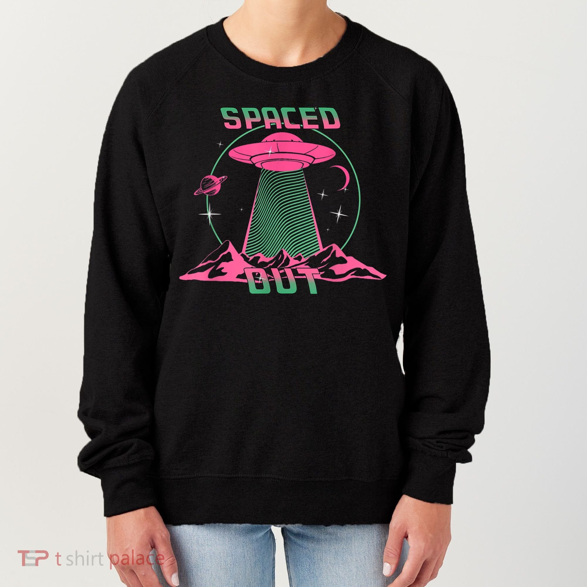 Funny Spaced Out Astronomy Stars Planets Aliens Outer Space Women's Sweatshirt