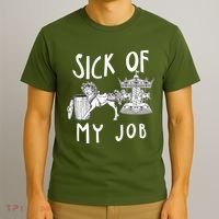 Funny Sick Of My Job T-Shirt thumb 3